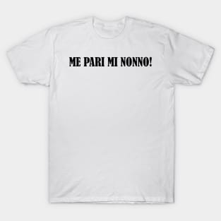 Me pari mi nonno! | Romano | Romanesco T-Shirt